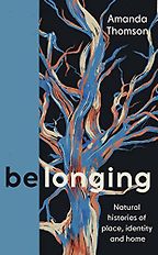 The Best Nature Memoirs - Belonging: Natural Histories of Place, Identity and Home by Amanda Thomson The Best Nature Memoirs - Belonging: Natural Histories of Place, Identity and Home by Amanda Thomson