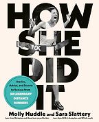 The best books on Running - How She Did It: Stories, Advice, and Secrets to Success from Fifty Legendary Distance Runners by Molly Huddle & Sara Slattery