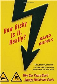The best books on Statistics and Risk - How Risky Is It, Really? by David Ropeik The best books on Statistics and Risk - How Risky Is It, Really? by David Ropeik