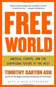 Free World by Timothy Garton Ash Free World by Timothy Garton Ash