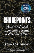 The best books on Taiwan and US-China relations - Chokepoints: American Power in the Age of Economic Warfare by Edward Fishman