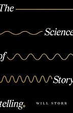 The Science of Storytelling by Will Storr The Science of Storytelling by Will Storr