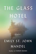 Editors’ Picks: Notable New Novels of Early 2020 - The Glass Hotel: A Novel by Emily St John Mandel