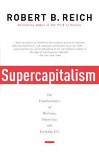 The best books on Saving Capitalism and Democracy - Supercapitalism by Robert B Reich & Robert Reich