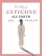 The Best Classics Books for Children - The Story of Antigone by Ali Smith & Laura Paoletti (Illustrator)