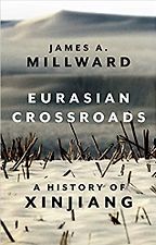 Eurasian Crossroads: A History of Xinjiang by James Millward