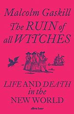 The Best History Books: the 2022 Wolfson Prize Shortlist - The Ruin of All Witches: Life and Death in the New World by Malcolm Gaskill The Best History Books: the 2022 Wolfson Prize Shortlist - The Ruin of All Witches: Life and Death in the New World by Malcolm Gaskill