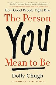 The best books on Making A Good Impression - The Person You Mean to Be: How Good People Fight Bias by Dolly Chugh The best books on Making A Good Impression - The Person You Mean to Be: How Good People Fight Bias by Dolly Chugh
