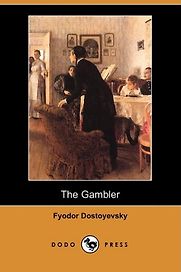 The Gambler by Fyodor Dostoevsky The Gambler by Fyodor Dostoevsky