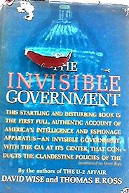 The best books on The US Intelligence Services - The Invisible Government by David Wise and Thomas B Ross