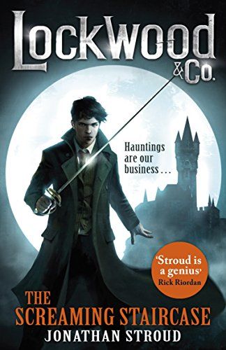 Lockwood and Co: The Screaming Staircase (Book 1) by Jonathan Stroud