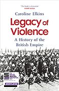 The Best Nonfiction Books: The 2022 Baillie Gifford Prize Shortlist - Legacy of Violence: A History of the British Empire by Caroline Elkins