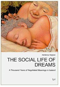The best books on Iceland - The Social Life of Dreams: A Thousand Years of Negotiated Meanings in Iceland by Adrienne Heijnen