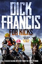The Best Dick Francis Books - For Kicks by Dick Francis The Best Dick Francis Books - For Kicks by Dick Francis