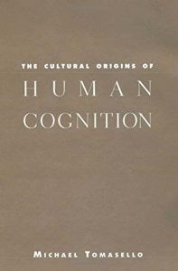 The best books on Cultural Evolution - The Cultural Origins of Human Cognition by Michael Tomasello