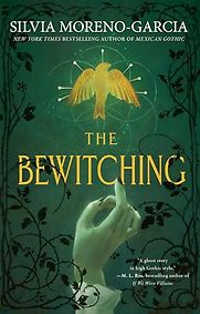 The Bewitching by Silvia Moreno-Garcia The Bewitching by Silvia Moreno-Garcia