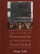 The Best Books on the History of Christianity - The Culture of Protestantism in Early Modern Scotland by Margo Todd