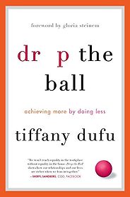 The best books on Time Management - Drop the Ball: Achieving More by Doing Less by Tiffany Dufu The best books on Time Management - Drop the Ball: Achieving More by Doing Less by Tiffany Dufu