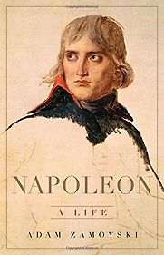 Napoleon: A Life by Adam Zamoyski Napoleon: A Life by Adam Zamoyski