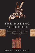 The best books on The Crusades - The Making of Europe: Conquest, Colonization and Cultural Change, 950-1350 by Robert Bartlett