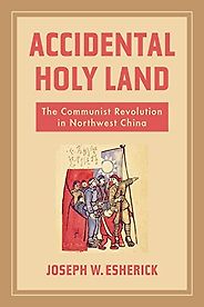 The Best China Books of 2022 - Accidental Holy Land: The Communist Revolution in Northwest China by Joseph W. Esherick The Best China Books of 2022 - Accidental Holy Land: The Communist Revolution in Northwest China by Joseph W. Esherick