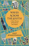 Waves Across the South: A New History of Revolution and Empire by Sujit Sivasundaram