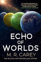 The Echo of Worlds by Mike Carey, as M. R. Carey The Echo of Worlds by Mike Carey, as M. R. Carey