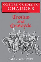 Troilus and Criseyde by Geoffrey Chaucer: A Reading List - Oxford Guides to Chaucer: Troilus and Criseyde by Barry Windeatt