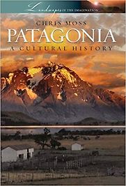 Patagonia: A Cultural History by Chris Moss