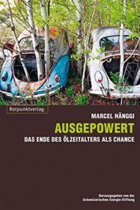 The best books on Engineering - Ausgepowert: Das Ende des Olzeitalters als Chance by Marcel Hänggi