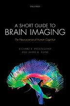 A Short Guide to Brain Imaging: The Neuroscience of Human Cognition by Dick Passingham & James Rowe A Short Guide to Brain Imaging: The Neuroscience of Human Cognition by Dick Passingham & James Rowe