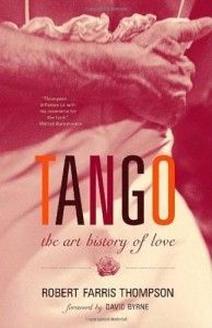 The best books on Argentina and Psychoanalysis - Tango by Robert Farris Thompson