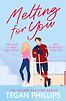 Melting for You by Tegan Phillips
