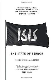 ISIS: The State of Terror by J M Berger & Jessica Stern ISIS: The State of Terror by J M Berger & Jessica Stern