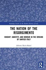 The best books on Italy’s Risorgimento - The Nation of the Risorgimento: Kinship, Sanctity and Honour in the Origins of Unified Italy by Alberto Mario Banti The best books on Italy’s Risorgimento - The Nation of the Risorgimento: Kinship, Sanctity and Honour in the Origins of Unified Italy by Alberto Mario Banti