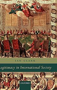 The best books on Geopolitics and Global Commerce - Legitimacy in International Society by Ian Clark