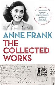 Anne Frank: The Collected Works by Anne Frank Anne Frank: The Collected Works by Anne Frank