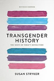 Transgender History: The Roots of Today's Revolution by Susan Stryker Transgender History: The Roots of Today's Revolution by Susan Stryker