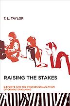 The best books on Video Games - Raising the Stakes: E-Sports and the Professionalization of Computer Gaming by T L Taylor The best books on Video Games - Raising the Stakes: E-Sports and the Professionalization of Computer Gaming by T L Taylor