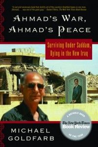 Ahmad’s War, Ahmad’s Peace by Michael Goldfarb