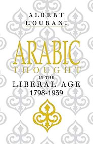 The best books on The Middle East - Arabic Thought in the Liberal Age 1798–1939 by Albert Hourani The best books on The Middle East - Arabic Thought in the Liberal Age 1798–1939 by Albert Hourani