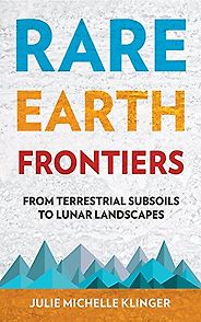 Best Books on the Periodic Table - Rare Earth Frontiers: From Terrestrial Subsoils to Lunar Landscapes by Julie Klinger