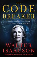 The Code Breaker: Jennifer Doudna, Gene Editing, and the Future of the Human Race by Walter Isaacson The Code Breaker: Jennifer Doudna, Gene Editing, and the Future of the Human Race by Walter Isaacson