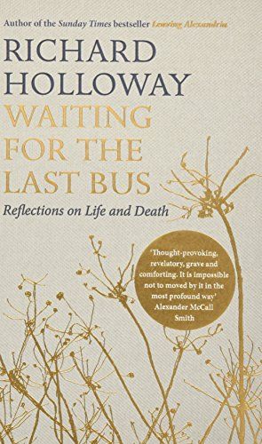 Waiting for the Last Bus: Reflections on Life and Death by Richard Holloway