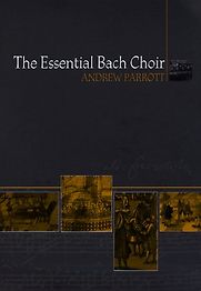 The Essential Bach Choir by Andrew Parrott