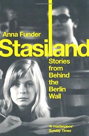 Stasiland: Stories from Behind the Berlin Wall by Anna Funder Stasiland: Stories from Behind the Berlin Wall by Anna Funder