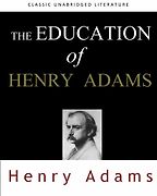 The Education of Henry Adams by Henry Adams The Education of Henry Adams by Henry Adams