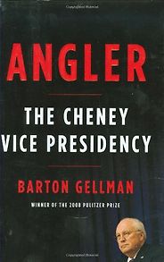 The best books on Post-9/11 America - Angler: The Cheney Vice Presidency by Barton Gellman