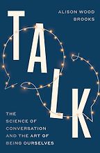 Notable Psychology & Self-Help Books of 2025 - Talk: The Science of Conversation and the Art of Being Ourselves by Alison Wood Brooks