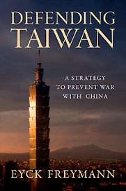 Defending Taiwan: A Strategy to Prevent War with China by Eyck Freymann Defending Taiwan: A Strategy to Prevent War with China by Eyck Freymann